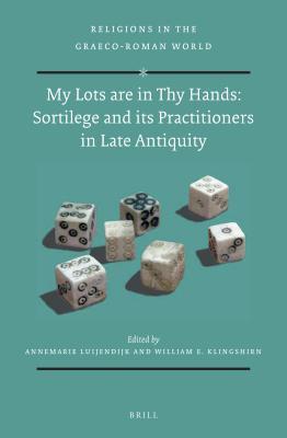 Sortilege And Its Practitioners In Late Antiquity My Lots Are In Thy Hands Ebook Annemarie Luijendijk William Klingshirn