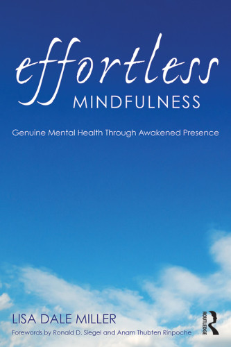 Effortless Mindfulness Genuine Mental Health Through Awakened Presence 1st Edition Lisa Dale Miller