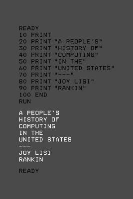 A Peoples History Of Computing In The United States Joy Lisi Rankin