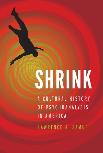 Shrink A Cultural History Of Psychoanalysis In America Lawrence R Samuel