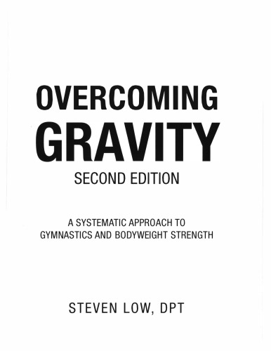 Overcoming Gravity A Systematic Approach To Gymnastics And Bodyweight Strength 2nd Steven Low