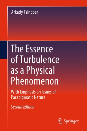 The Essence Of Turbulence As A Physical Phenomenon With Emphasis On Issues Of Paradigmatic Nature Arkady Tsinober