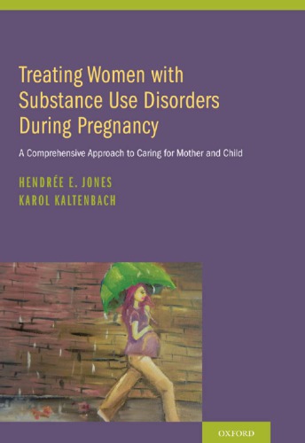 Treating Women With Substance Use Disorders During Pregnancy A Comprehensive Approach To Caring For Mother And Child Hendree E Jones Karol Kaltenbach