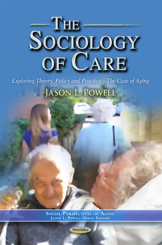 The Sociology Of Care Exploring Theory Policy And Practice Jason L Powell