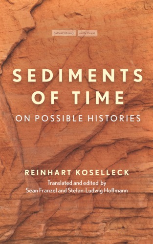 Sediments Of Time On Possible Histories Reinhart Koselleck