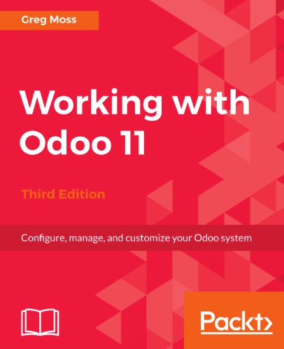 Working With Odoo 11 Configure Manage And Customize Your Odoo System 3rd Greg Moss