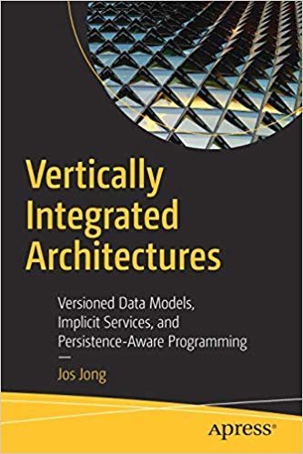 Vertically Integrated Architectures Versioned Data Models Implicit Services And Persistenceaware Programming 1st Edition Jos Jong