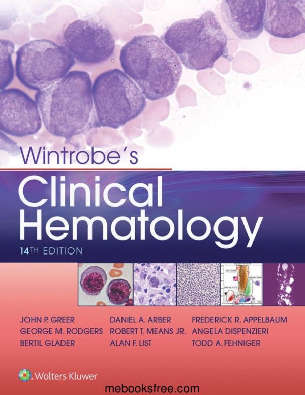 Wintrobes Clinical Hematology 14th Edition John P Greer Md