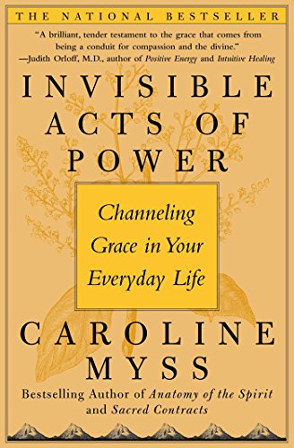 Invisible Acts Of Power Channeling Grace In Your Everyday Life Reprint Caroline Myss