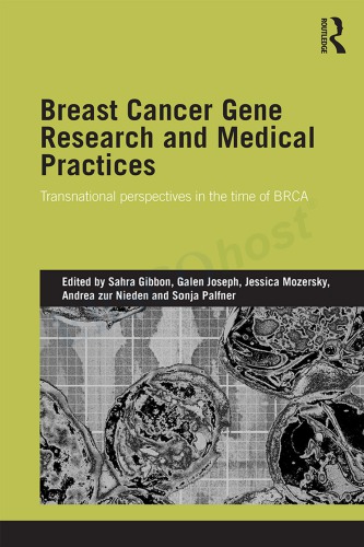 Breast Cancer Gene Research And Medical Practices Transnational Perspectives In The Time Of Brca Sahra Gibbon Galen Joseph Jessica Mozersky Andrea Zur Nieden Sonja Palfner