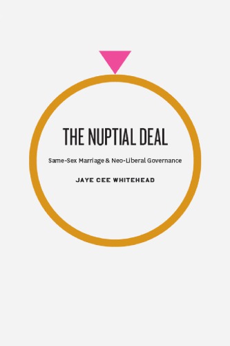 The Nuptial Deal Samesex Marriage And Neoliberal Governance Jaye Cee Whitehead