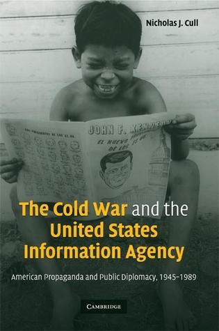 The Cold War And The United States Information Agency American Propaganda And Public Diplomacy 19451989 Hardcover Nicholas John Cull