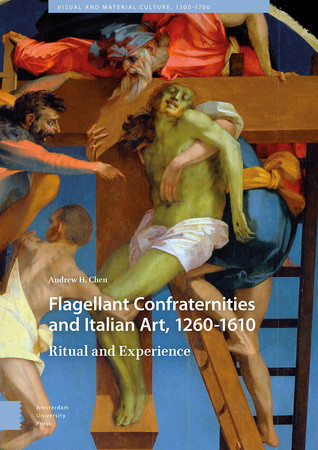 Flagellant Confraternities And Italian Art 12601610 Ritual And Experience Hardcover Andrew H Chen