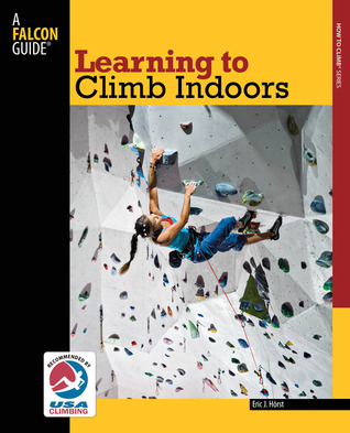 Learning To Climb Indoors 2nd Paperback Eric J Horst