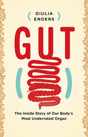 Gut The Inside Story Of Our Bodys Most Underrated Organ Ebook Giulia Enders Jill Enders David Shaw