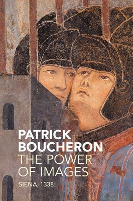 The Power Of Images Siena 1338 Patrick Boucheron