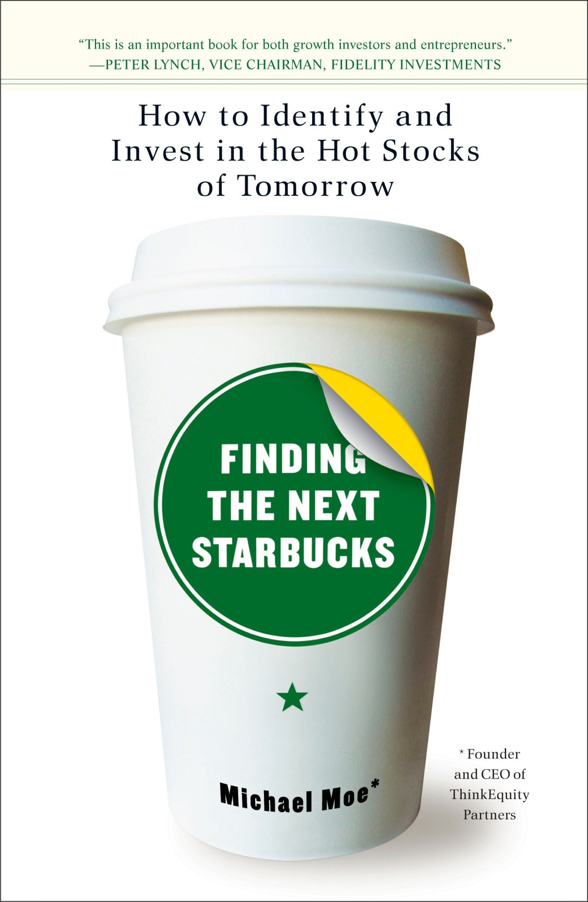 Finding The Next Starbucks How To Identify And Invest In The Hot Stocks Of Tomorrow 1st Michael Moe