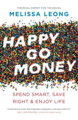 Happy Go Money Spend Smart Save Right And Enjoy Life Paperback Melissa Leong