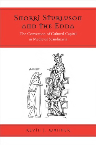 Snorri Sturluson And The Edda The Conversion Of Cultural Capital In Medieval Scandinavia Kevin J Wanner