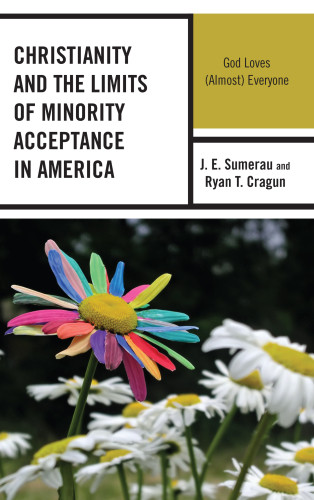 Christianity And The Limits Of Minority Acceptance In America God Loves Almost Everyone J E Sumerau Ryan T Cragun