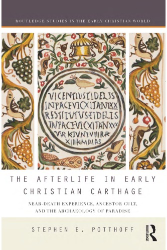 The Afterlife In Early Christian Carthage Neardeath Experiences Ancestor Cult And The Archaeology Of Paradise Paperback Stephen E Potthoff