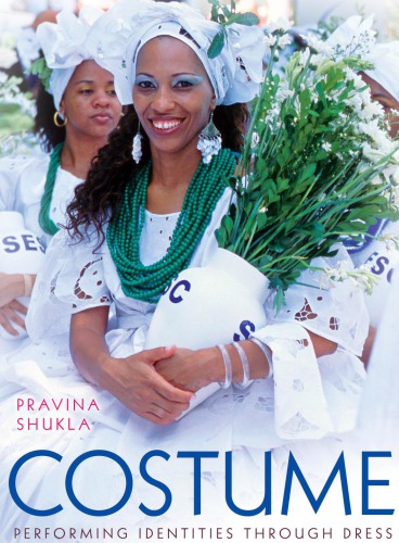 Costume Performing Identities Through Dress Pravina Shukla