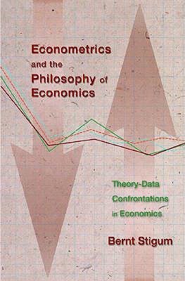 Econometrics And The Philosophy Of Economics Theorydata Confrontations In Economics Bernt P Stigum