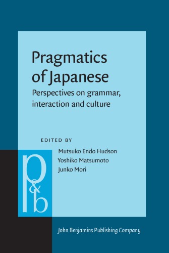 Pragmatics Of Japanese Perspectives On Grammar Interaction And Culture Mutsuko Endo Hudson Editor