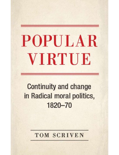 Popular Virtue Continuity And Change In Radical Moral Politics 182070 Tom Scriven
