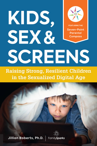 Kids Sex Screens Raising Strong Resilient Children In The Sexualized Digital Age Jillian Roberts