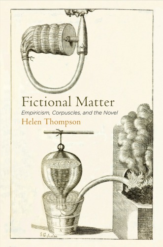 Fictional Matter Empiricism Corpuscles And The Novel Helen Thompson