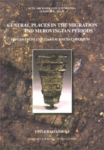 Central Places In The Migration And Merovingian Periods Papers From The 52nd Sachsensymposium Lund August 2001 Birgitta Hrdh