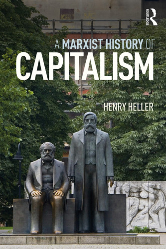 A Marxist History Of Capitalism Henry Heller