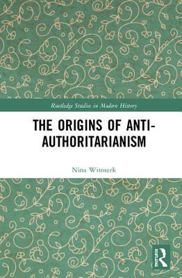 The Origins Of Antiauthoritarianism Hardcover Nina Witoszek