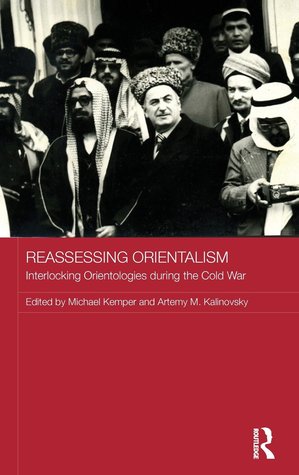 Reassessing Orientalism Interlocking Orientologies During The Cold War Hardcover Michael Kemper Artemy M Kalinovsky