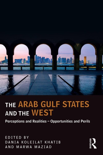The Arab Gulf States And The West Perceptions And Realities Opportunities And Perils Hardcover Dania Koleilat Khatib Marwa Maziad