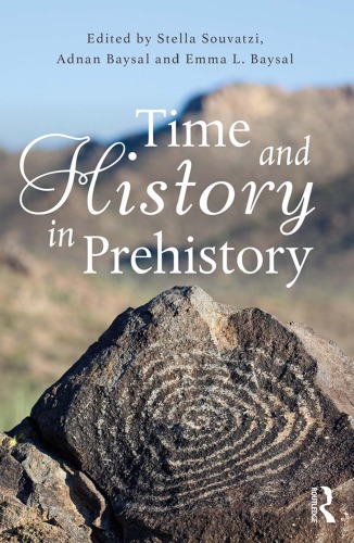 Time And History In Prehistory Hardcover Stella Souvatzi Adnan Baysal Emma Baysal