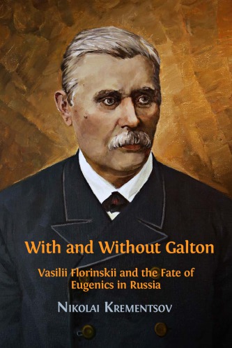 With And Without Galton Vasilii Florinskii And The Fate Of Eugenics In Russia Krementsov Nikolai