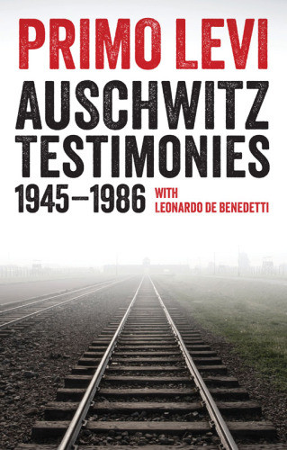 Auschwitz Testimonies 19451986 Primo Levi Leonardo De Benedetti