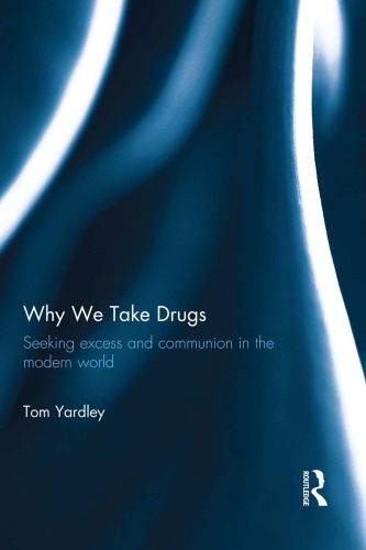 Why We Take Drugs Seeking Excess And Communion In The Modern World Tom Yardley