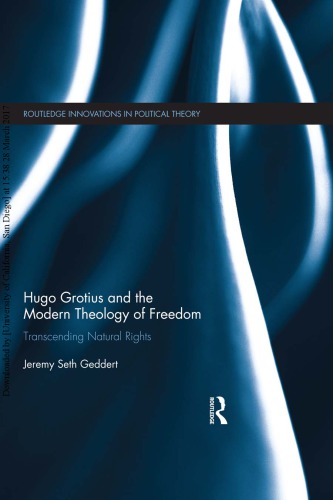 Hugo Grotius And The Modern Theology Of Freedom Transcending Natural Rights Jeremy Seth Geddert