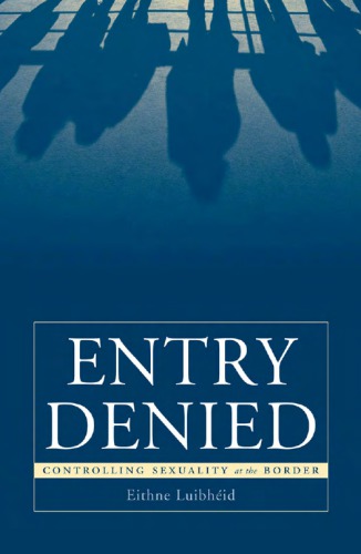Entry Denied Controlling Sexuality At The Border Eithne Luibhid