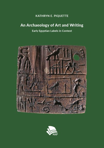 An Archaeology Of Art And Writing Early Egyptian Labels In Context Kathryn Piquette