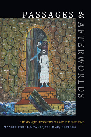 Passages And Afterworlds Anthropological Perspectives On Death In The Caribbean Hardcover Maarit Forde Yanique Hume