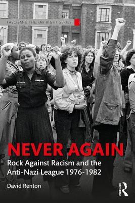Never Again Rock Against Racism And The Antinazi League 19761982 Paperback David Renton
