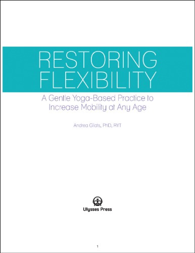 Restoring Flexibility A Gentle Yogabased Practice To Increase Mobility A Gentle Yogabased Practice To Increase Mobility At Any Age Andrea Gilats