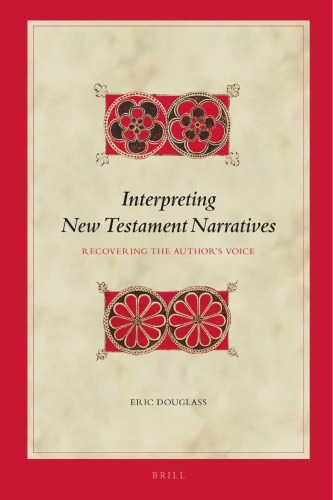 Interpreting New Testament Narratives Recovering The Authors Voice Eric Douglass
