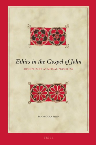 Ethics In The Gospel Of John Discipleship As Moral Progress Sookgoo Shin