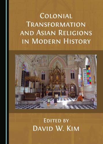 Colonial Transformation And Asian Religions In Modern History Hardcover David W Kim