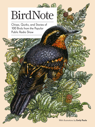Birdnote Chirps Quirks And Stories Of 100 Birds From The Popular Public Radio Show Hardcover Birdnote Ellen Blackstone Emily Poole